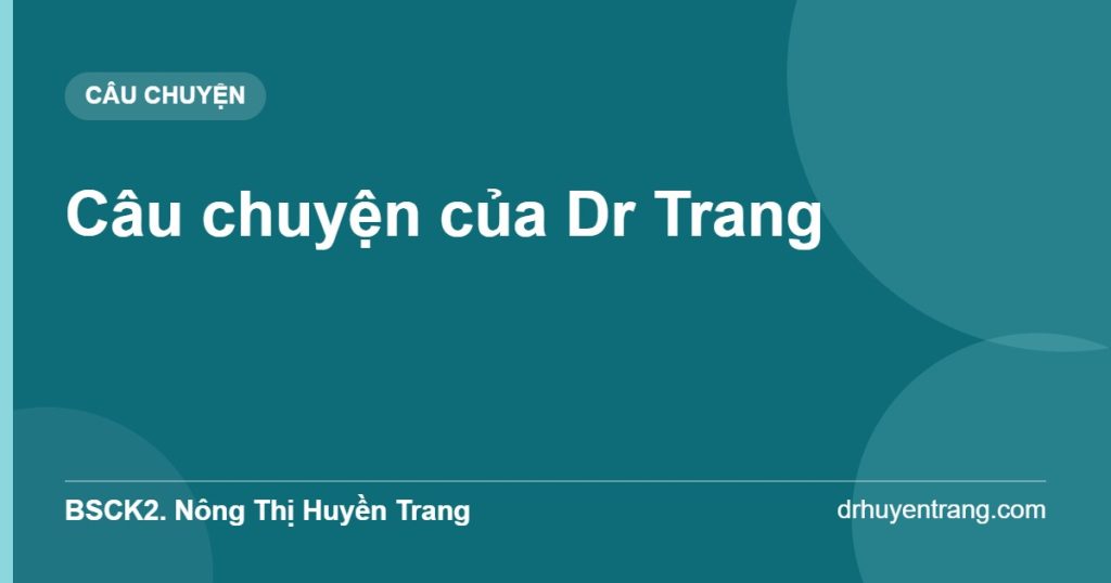 Câu chuyện của BSCK2. Nông Thị Huyền Trang